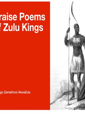 cover image of Praise Poems of Zulu Kings Izibongo Zamakhosi AkwaZulu